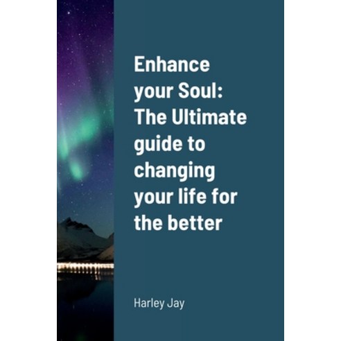 (영문도서) Enhance your Soul: The Ultimate guide to changing your life for the better Paperback, Lulu.com, English, 9781387501137