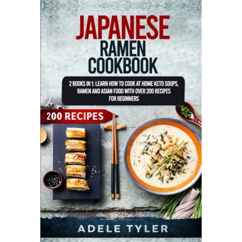 Japanese Ramen Cookbook: 2 Books In 1: Learn How To Cook At Home Keto Soups Ramen And Asian Food Wi... Paperback, Independently Published, English, 9798565528848