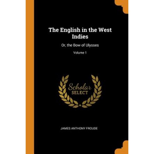 (영문도서) The English in the West Indies: Or the Bow of Ulysses; Volume 1 Paperback, Franklin Classics, 9780342222889