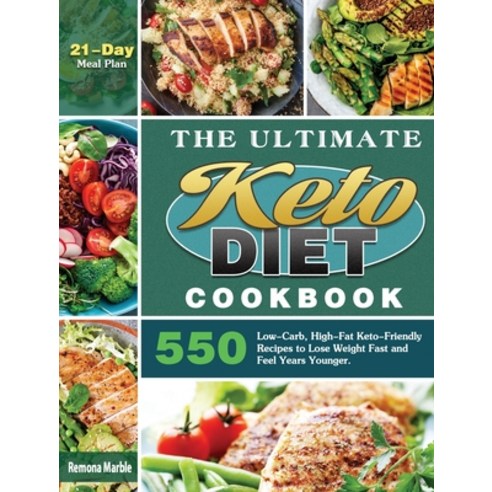 The Ultimate Keto Diet Cookbook: 550 Low-Carb High-Fat Keto-Friendly Recipes to Lose Weight Fast an... Hardcover, Remona Marble, English, 9781649845979