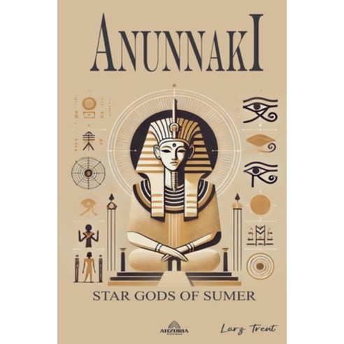 (영문도서) Anunnaki - Star Gods Of Sumer Paperback, Ahzuria Publishing, English, 9798224279401