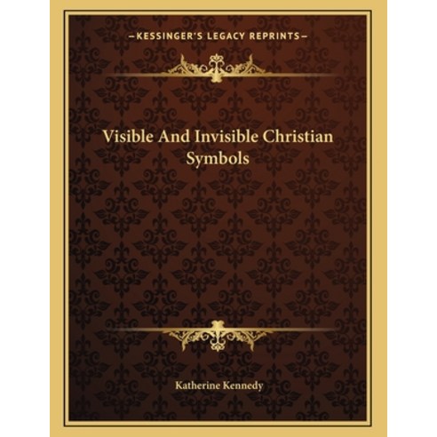 Visible and Invisible Christian Symbols Paperback, Kessinger Publishing, English, 9781163034552