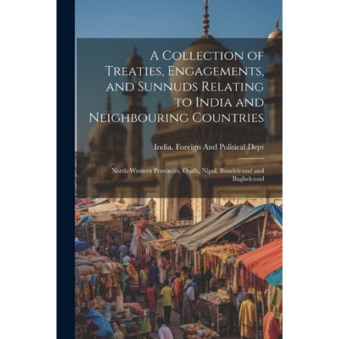 (영문도서) A Collection of Treaties Engagements and Sunnuds Relating to India and Neighbouring Countri... Paperback, Legare Street Press, English, 9781022543416