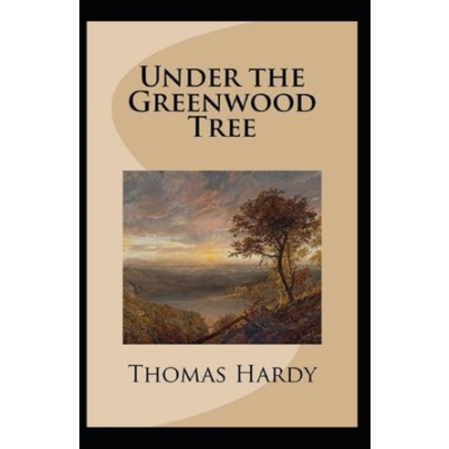 Under the Greenwood Tree: Thomas Hardy Original Edition(Annotated) Paperback, Independently Published