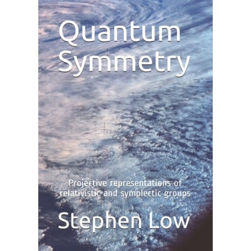 Quantum Symmetry: Projective representations of relativistic and symplectic groups Paperback, Createspace Independent Publishing Platform