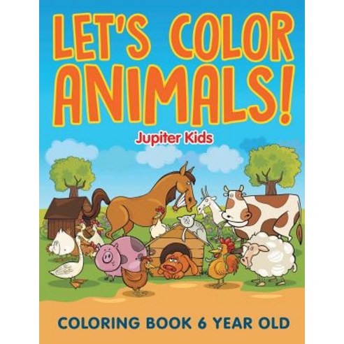 Let''s Color Animals!: Coloring Book 6 Year Old Paperback, Jupiter Kids, English, 9781682602027