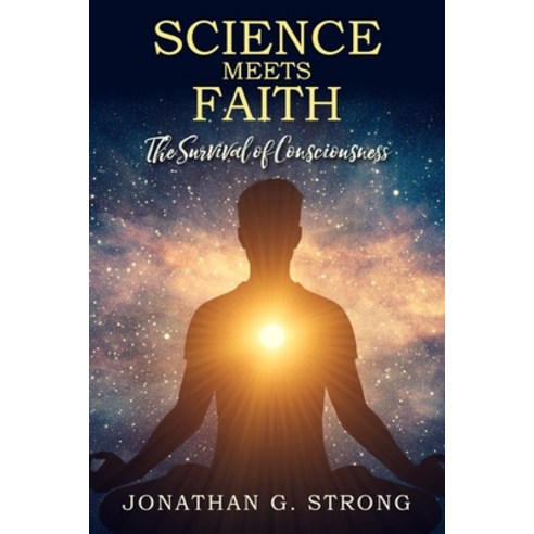 (영문도서) Science Meets Faith: The Survival Of Consciousness Paperback, New Generation Publishing, English, 9781803699219