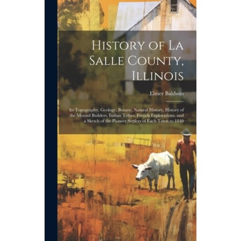 (영문도서) History of La Salle County Illinois: Its Topography Geology Botany Natural History Histo... Hardcover, Legare Street Press, English, 9781020265730