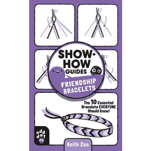 Show-How Guides: Friendship Bracelets: The 10 Essential Bracelets Everyone Should Know! Paperback, Odd Dot