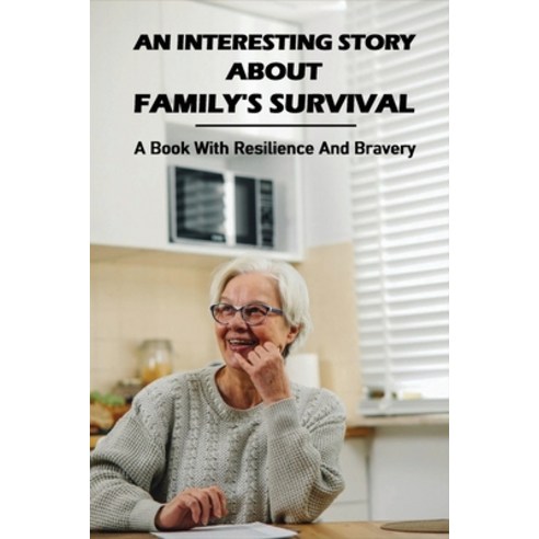 An Interesting Story About Family''s Survival: A Book With Resilience And Bravery: Life Story Book Fo... Paperback, Independently Published, English, 9798738222351