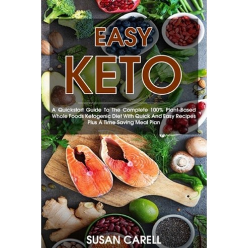 (영문도서) Easy Keto: A Quickstart Guide To The Complete 100% Plant-Based Whole Foods Ketogenic Diet Wit... Paperback, Susan Carell, English, 9781802181715