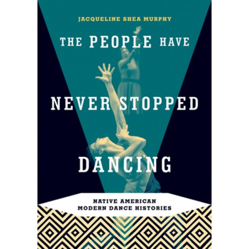 (영문도서) The People Have Never Stopped Dancing: Native American Modern Dance Histories Paperback, University of Minnesota Press, English, 9780816647767