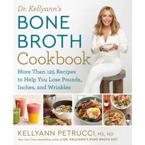(영문도서) Dr. Kellyann''s Bone Broth Cookbook: 125 Recipes to Help You Lose Pounds Inches and Wrinkles Hardcover, Rodale Books, English, 9781623368395