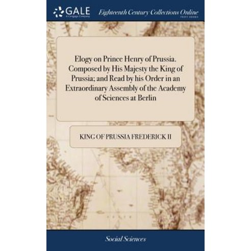(영문도서) Elogy on Prince Henry of Prussia. Composed by His Majesty the King of Prussia; and Read by hi... Hardcover, Gale Ecco, Print Editions, English, 9781379475125