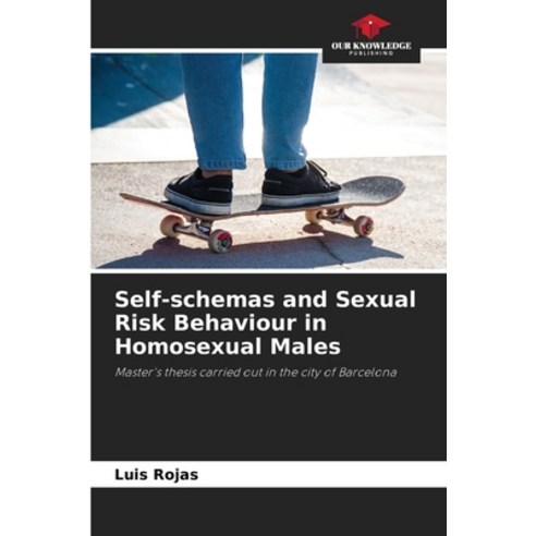 (영문도서) Self-schemas and Sexual Risk Behaviour in Homosexual Males Paperback, Our Knowledge Publishing, English, 9786206928362