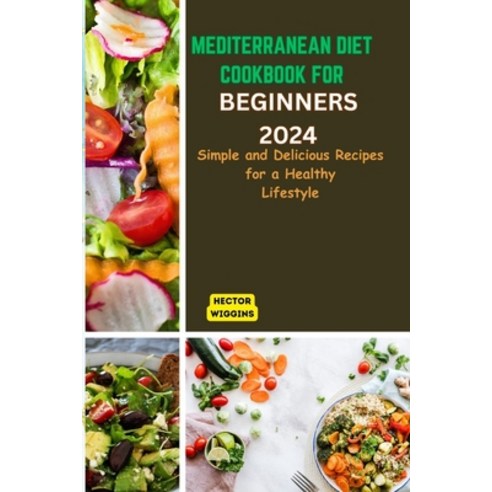 (영문도서) Mediterranean Diet Cookbook for Beginners 2024: Delicious Recipes for a Healthy Lifestyle Paperback, Independently Published, English, 9798877962767