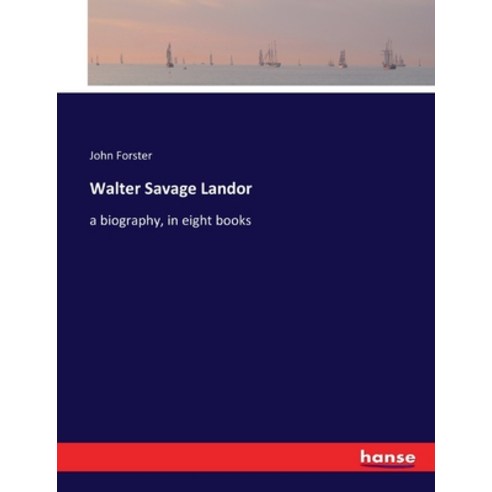 (영문도서) Walter Savage Landor: a biography in eight books Paperback, Hansebooks, English, 9783337314262
