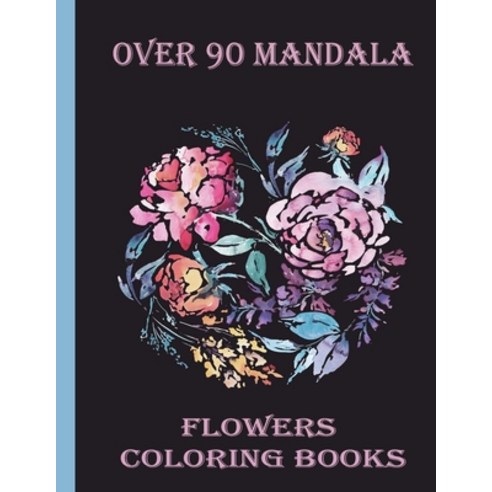 over 90 mandala flowers coloring books: 100 Magical Mandalas flowers- An Adult Coloring Book with Fu... Paperback, Independently Published, English, 9798714086724