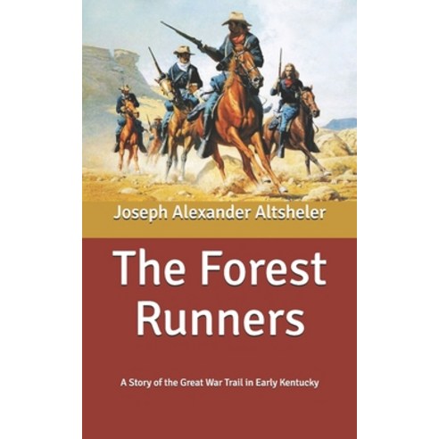 The Forest Runners: A Story of the Great War Trail in Early Kentucky Paperback, Independently Published, English, 9798639442391