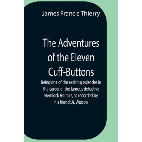 (영문도서) The Adventures Of The Eleven Cuff-Buttons; Being One Of The Exciting Episodes In The Career O... Paperback, Alpha Edition, English, 9789354758379