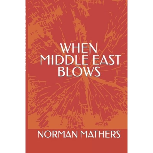 (영문도서) When the Middle East Blows How Our World Will End Paperback, Independently Published, English, 9798813194511