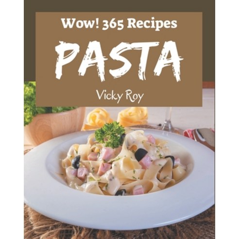 Wow! 365 Pasta Recipes: Pasta Cookbook - The Magic to Create Incredible Flavor! Paperback, Independently Published, English, 9798567629840