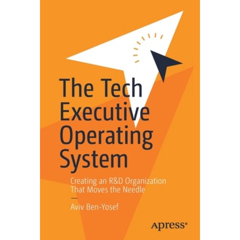 The Tech Executive Operating System: Creating an R&d Organization That Moves the Needle Paperback, Apress, English, 9781484268940