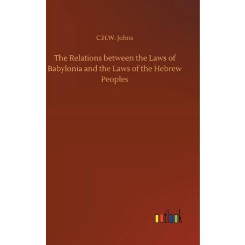 The Relations between the Laws of Babylonia and the Laws of the Hebrew Peoples Hardcover, Outlook Verlag, English, 9783734011092