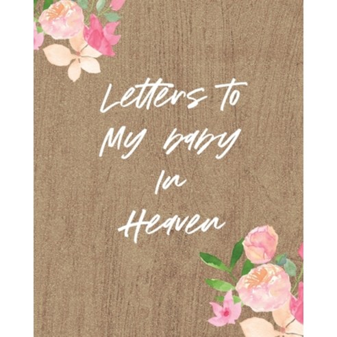 (영문도서) Letters To My Baby In Heaven: A Diary Of All The Things I Wish I Could Say Newborn Memories G... Paperback, Patricia Larson, English, 9781649300645