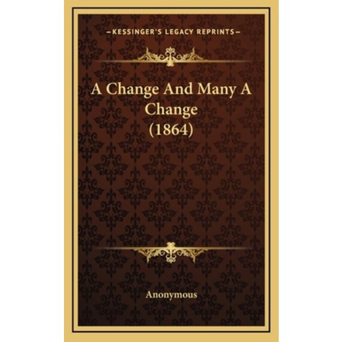 A Change And Many A Change (1864) Hardcover, Kessinger Publishing