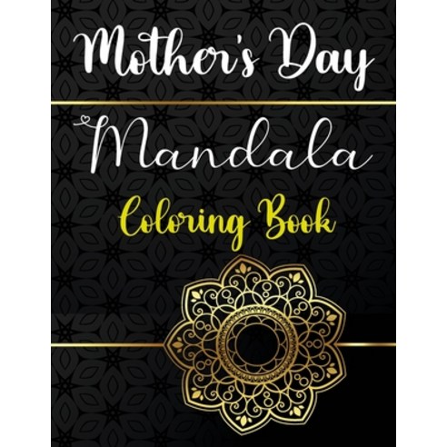 Mother''s day Mandala Coloring Book: Personalized Mandala Coloring Pages For Adults - Pretty Designs ... Paperback, Independently Published, English, 9798743400959