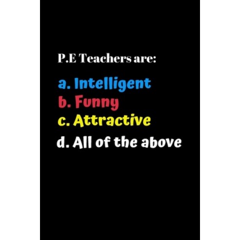 (영문도서) P.E. Teachers Are Funny: Funny Gift for Teacher Appreciation Week. For Educators Who Are Maki... Paperback, Independently Published, English, 9781692930370