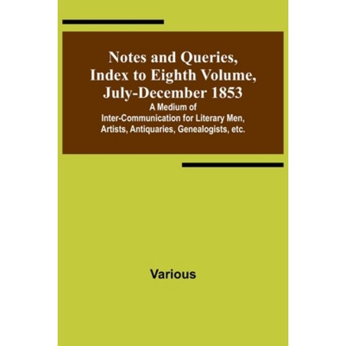 (영문도서) Notes and Queries Index to Eighth Volume July-December 1853; A Medium of Inter-communicatio... Paperback, Alpha Edition, English, 9789356898288