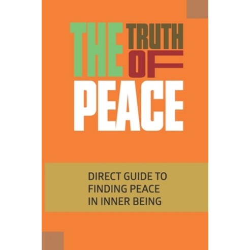 (영문도서) The Truth Of Peace: Direct Guide To Finding Peace In Inner Being: Code Of Laws Breach Of Peace Paperback, Independently Published, English, 9798527540666
