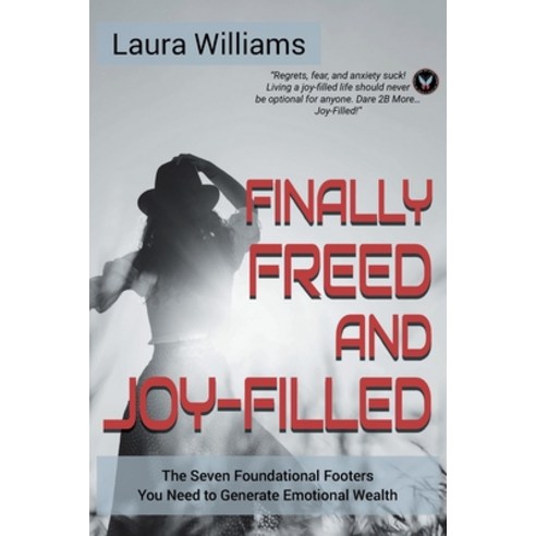 (영문도서) Finally Freed and Joy-Filled: The Seven Foundational Footers You Need to Generate Emotional W... Paperback, Christian Faith Publishing,..., English, 9781639039012