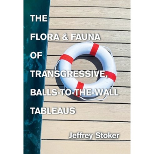 (영문도서) The Flora & Fauna of Transgressive Balls-to-the-Wall Tableaus Hardcover, Xlibris Us, English, 9798369423370