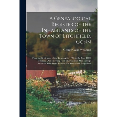 (영문도서) A Genealogical Register of the Inhabitants of the Town of Litchfield Conn: From the Settleme... Paperback, Legare Street Press, English, 9781016342100