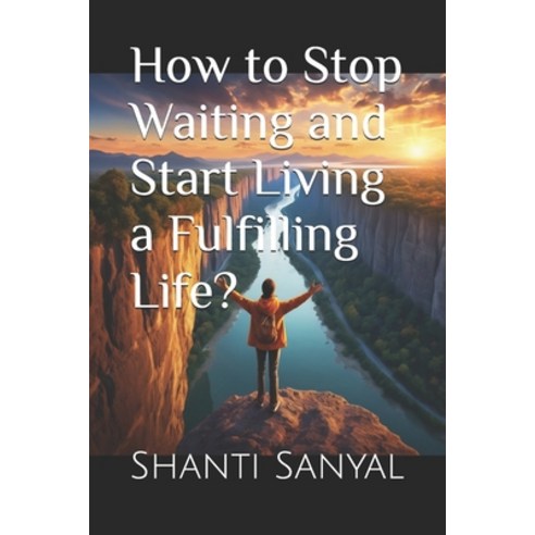 (영문도서) How to Stop Waiting and Start Living a Fulfilling Life? Paperback, Independently Published, English, 9798334546172
