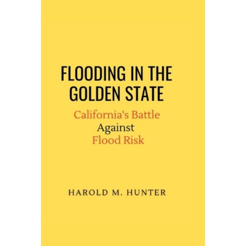 (영문도서) Flooding in the Golden State: California''s Battle Against Flood Risk Paperback, Independently Published, English, 9798372161795
