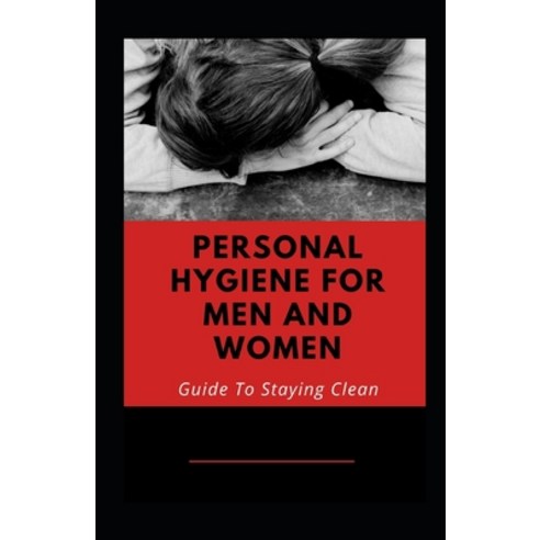 Personal Hygiene For Men And Women: Guide To Staying Clean Paperback, Independently Published, English, 9798706715274