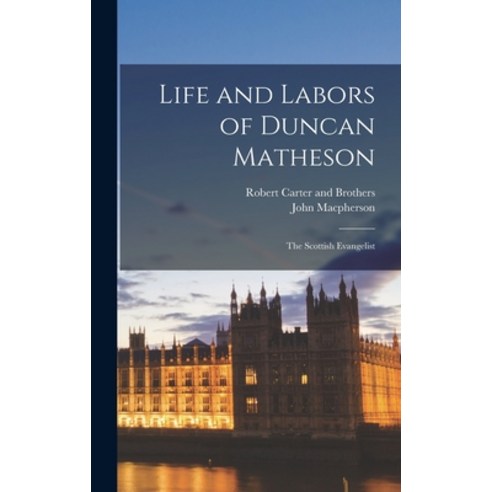 (영문도서) Life and Labors of Duncan Matheson; The Scottish Evangelist Hardcover, Legare Street Press, English, 9781017666274