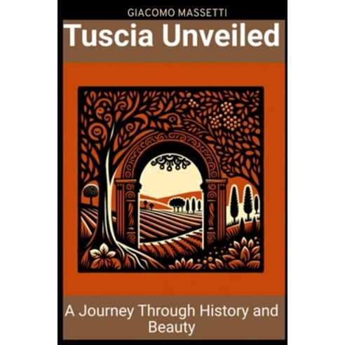 (영문도서) Tuscia Unveiled: A journey through history and beauty Paperback, Independently Published, English, 9798322309178