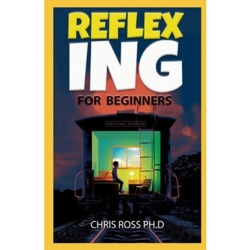 (영문도서) Reflexing For Beginners: The Perfect Guide To Reflex Therapy For Beginners To Expert Paperback, Independently Published, English, 9798522013318