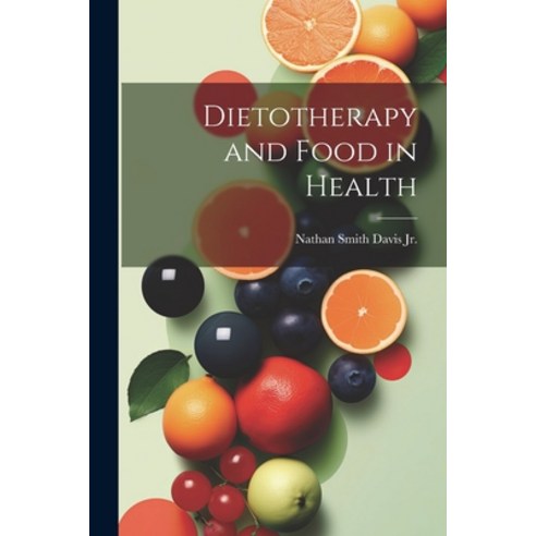 (영문도서) Dietotherapy and Food in Health Paperback, Legare Street Press, English, 9781021981059
