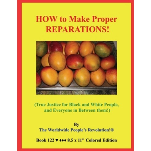 HOW to Make Proper REPARATIONS!: (True Justice for Black and White People and Everyone in Between t... Paperback, Independently Published
