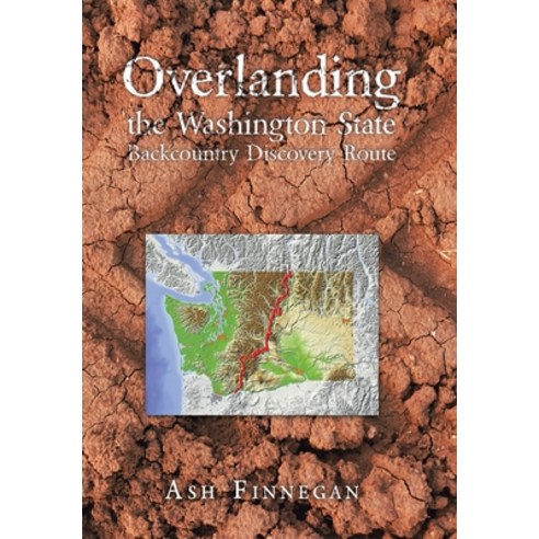 (영문도서) Overlanding the Washington State Backcountry Discovery Route Hardcover, Xlibris Us, English, 9781669864578