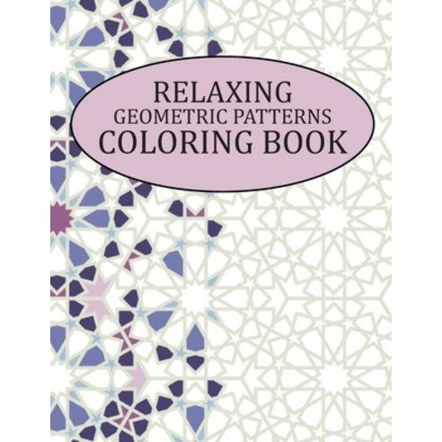 Relaxing Geometric Patterns Coloring Book: Relaxing Geometric Patterns and Shapes Coloring Book for ... Paperback, Independently Published