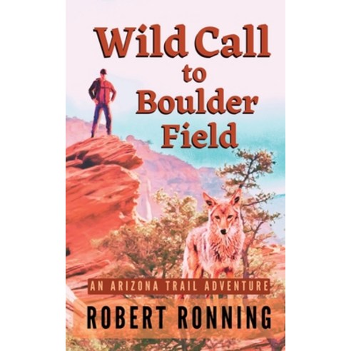 (영문도서) Wild Call to Boulder Field: An Arizona Trail Adventure Paperback, Desert Paws Books, English, 9798987333808