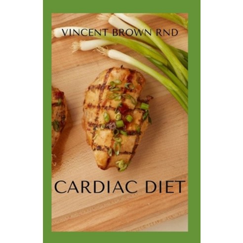 Cardiac Diet: The Ultimate Guide To Delicious Recipes For A Healthy Heart Paperback, Independently Published, English, 9798697655344