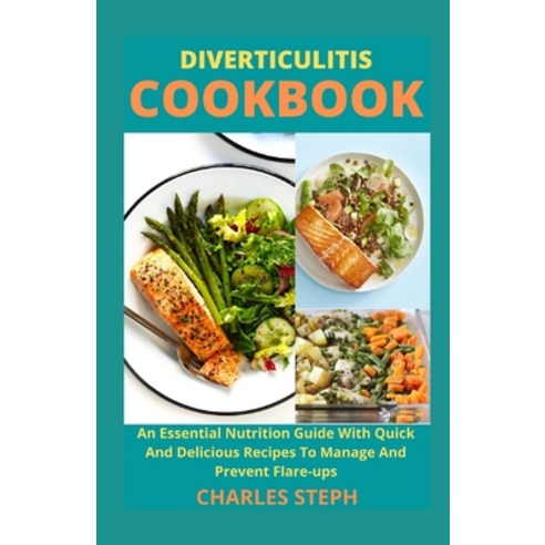 Diverticulitis Cookbook: An Essential Nutrition Guide With Quick And Delicious Recipes To Manage And... Paperback, Independently Published, English, 9798702670270